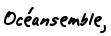 Océansemble, 