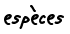 espèces 